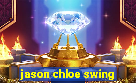 jason chloe swing